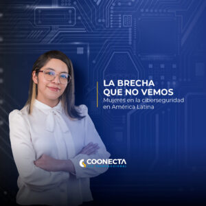 La brecha que nos vemos. Mujeres en la ciberseguridad en América Latina