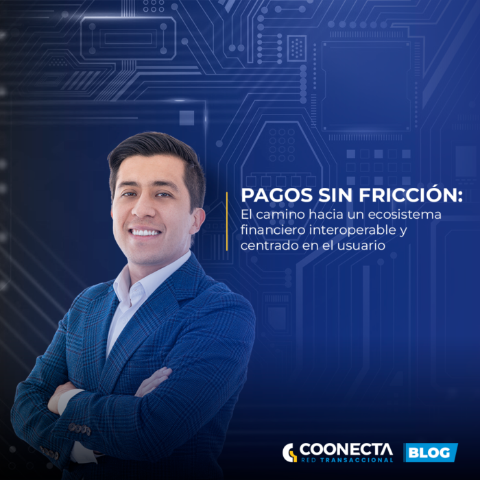 Pagos sin fricción: ecosistema financiero interoperable